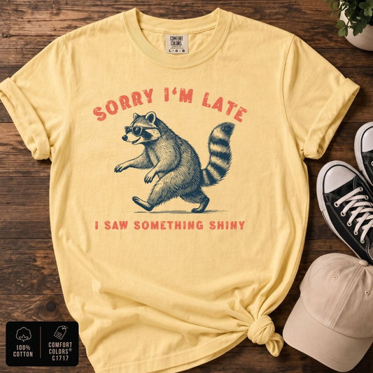 Sorry I’m Late Raccoon T-Shirt | Funny Raccoon Graphic Tee