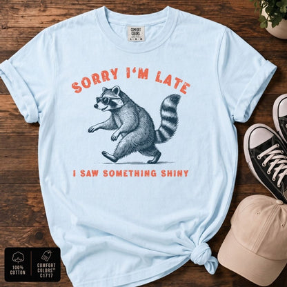 Sorry I’m Late Raccoon T-Shirt | Funny Raccoon Graphic Tee